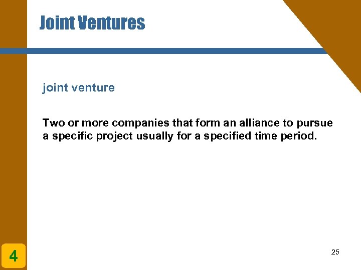 Joint Ventures joint venture Two or more companies that form an alliance to pursue