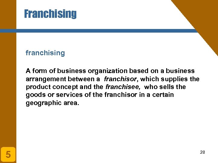 Franchising franchising A form of business organization based on a business arrangement between a