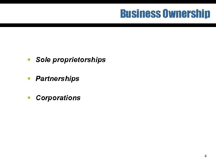 Business Ownership § Sole proprietorships § Partnerships § Corporations 4 