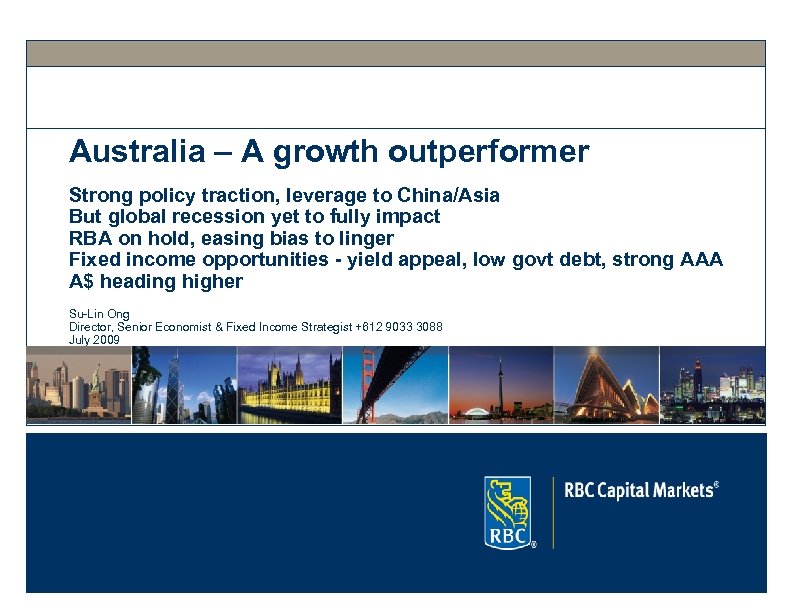 Australia – A growth outperformer Strong policy traction, leverage to China/Asia But global recession