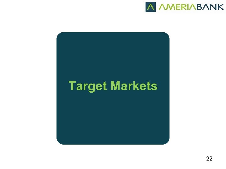 Target Markets 22 