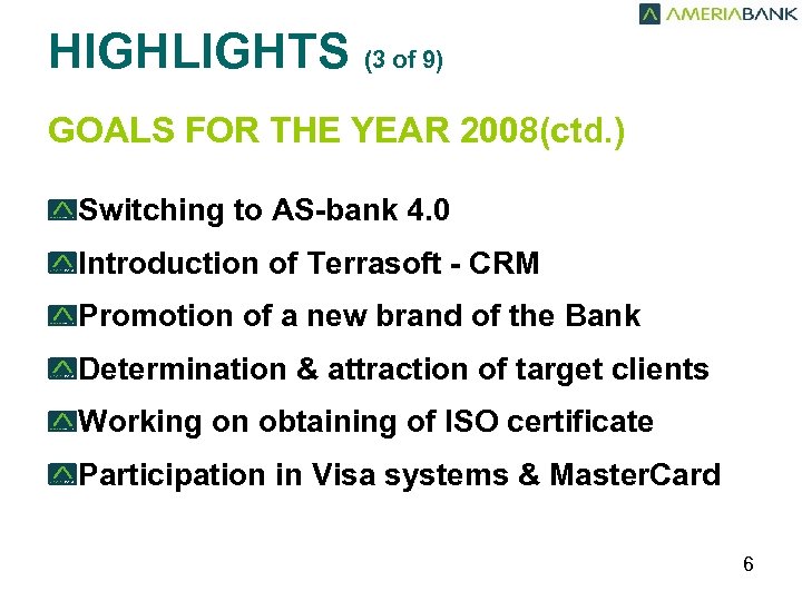 HIGHLIGHTS (3 of 9) GOALS FOR THE YEAR 2008(ctd. ) Switching to AS-bank 4.