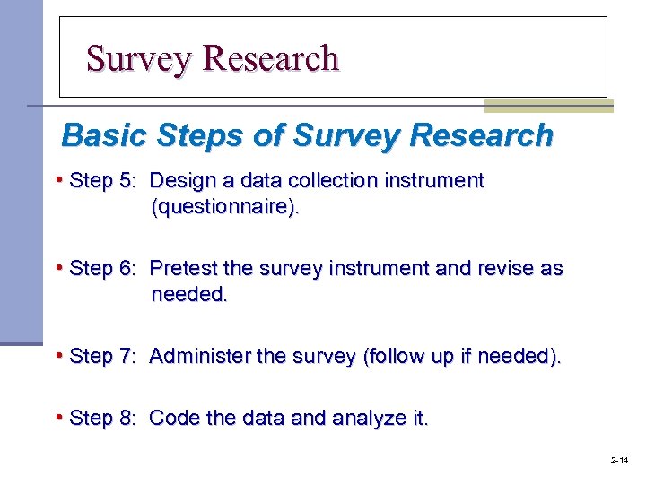Survey Research Basic Steps of Survey Research • Step 5: Design a data collection