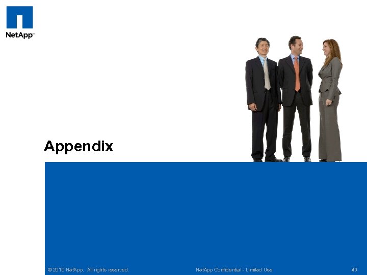 Appendix © 2010 Net. App. All rights reserved. Net. App Confidential - Limited Use