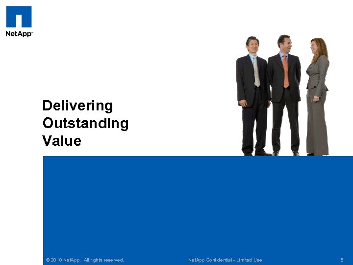 Delivering Outstanding Value © 2010 Net. App. All rights reserved. Net. App Confidential -