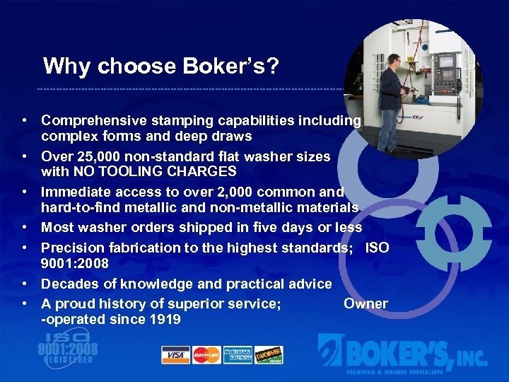 Why choose Boker’s? • Comprehensive stamping capabilities including complex forms and deep draws •