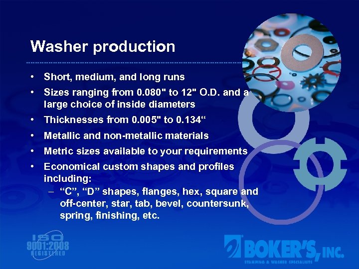 Washer production • Short, medium, and long runs • Sizes ranging from 0. 080