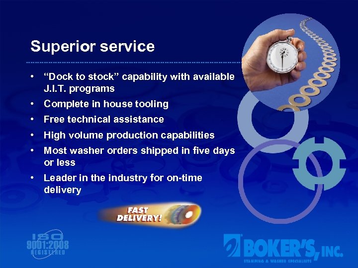 Superior service • “Dock to stock” capability with available J. I. T. programs •