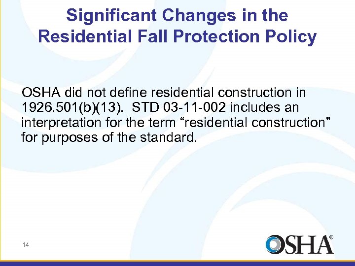 Significant Changes in the Residential Fall Protection Policy OSHA did not define residential construction