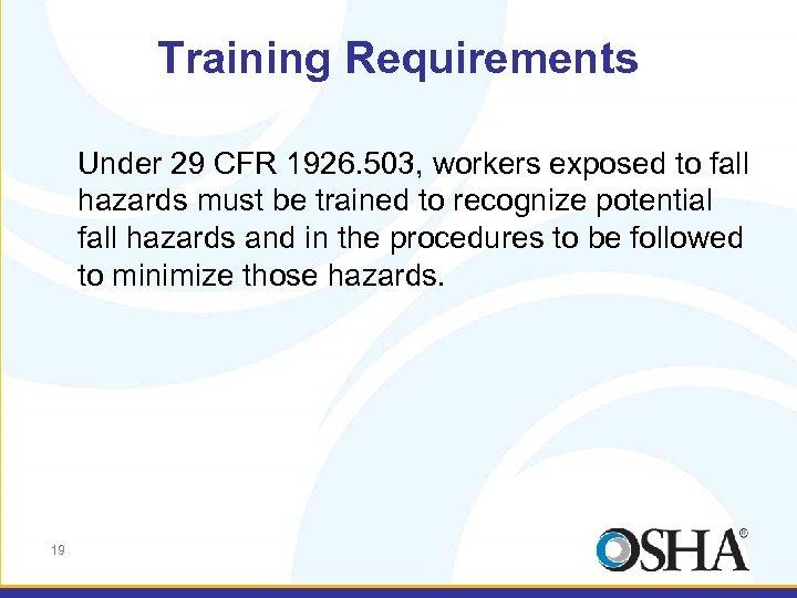 Training Requirements Under 29 CFR 1926. 503, workers exposed to fall hazards must be