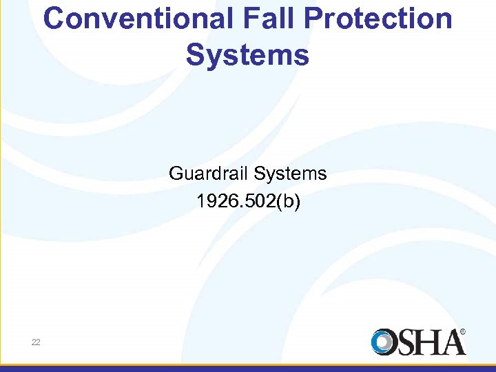 Conventional Fall Protection Systems Guardrail Systems 1926. 502(b) 22 