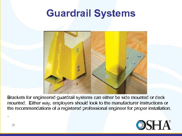 Guardrail Systems Brackets for engineered guardrail systems can either be side mounted or deck