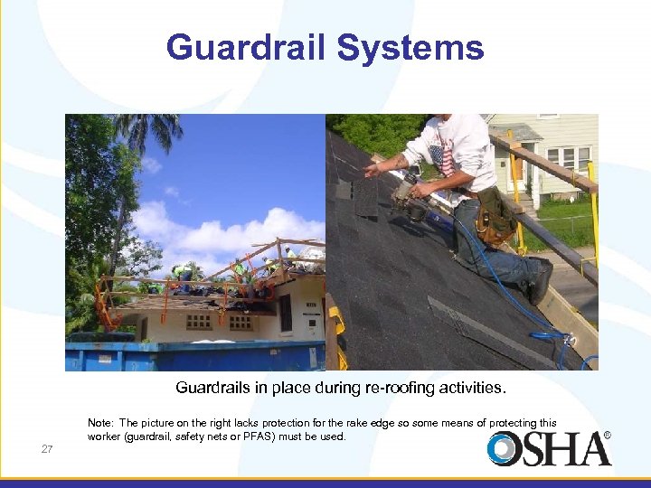 Guardrail Systems Guardrails in place during re-roofing activities. Note: The picture on the right
