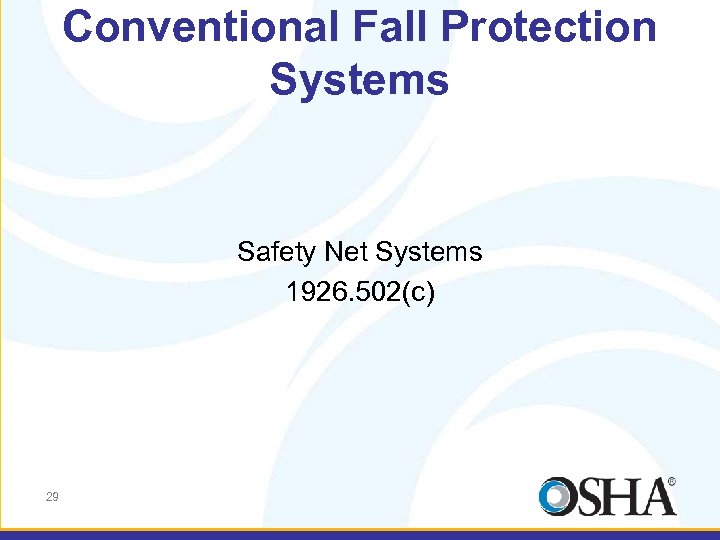 Conventional Fall Protection Systems Safety Net Systems 1926. 502(c) 29 