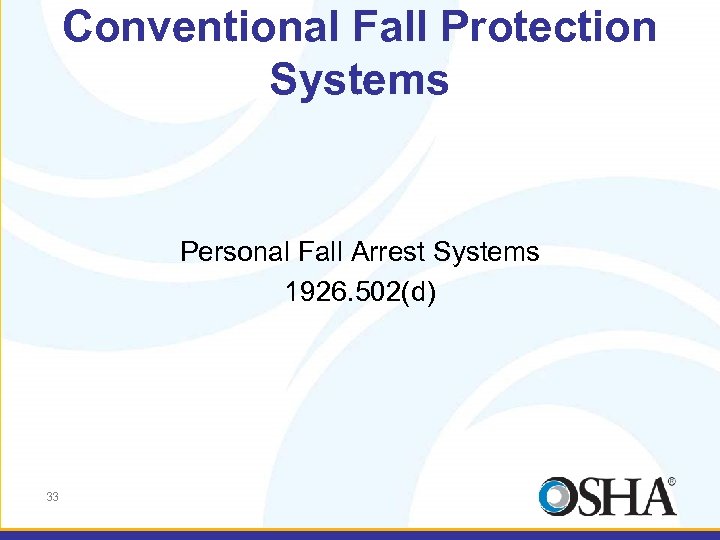 Conventional Fall Protection Systems Personal Fall Arrest Systems 1926. 502(d) 33 