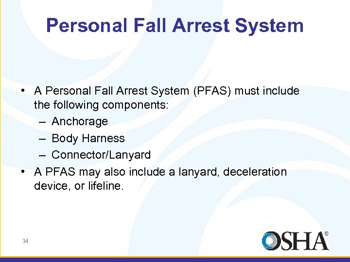 Personal Fall Arrest System • A Personal Fall Arrest System (PFAS) must include the