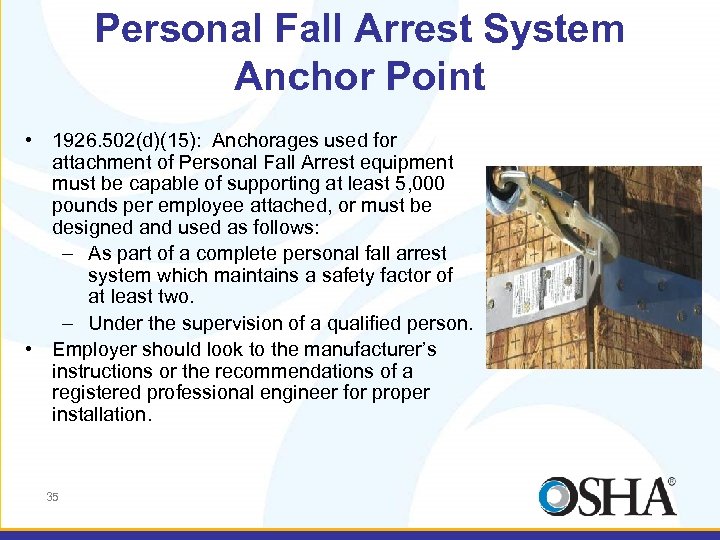 Personal Fall Arrest System Anchor Point • 1926. 502(d)(15): Anchorages used for attachment of
