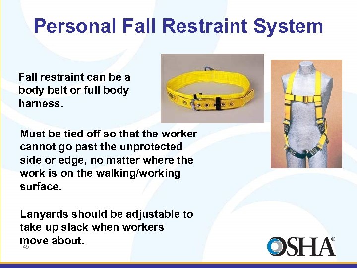 Personal Fall Restraint System Fall restraint can be a body belt or full body