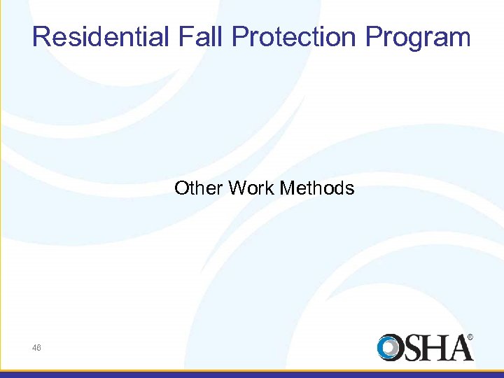 Residential Fall Protection Program Other Work Methods 46 