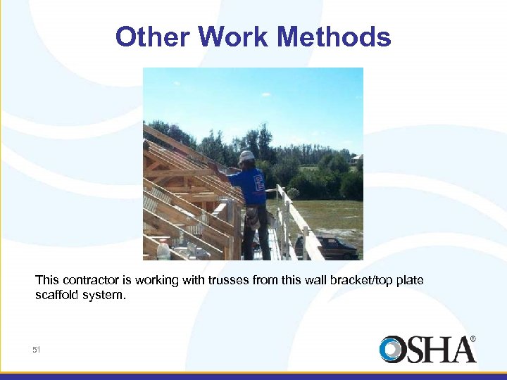 Other Work Methods This contractor is working with trusses from this wall bracket/top plate