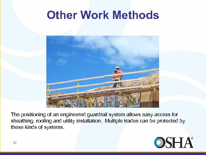 Other Work Methods The positioning of an engineered guardrail system allows easy access for