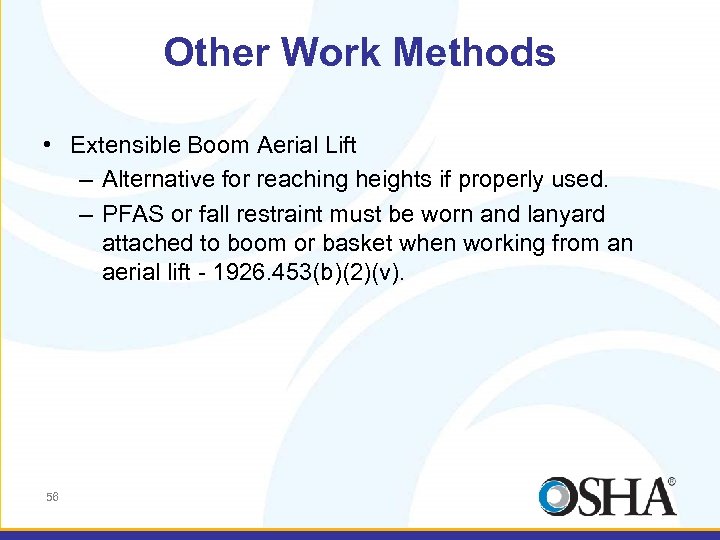 Other Work Methods • Extensible Boom Aerial Lift – Alternative for reaching heights if