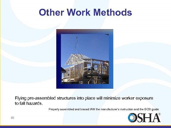 Other Work Methods Flying pre-assembled structures into place will minimize worker exposure to fall