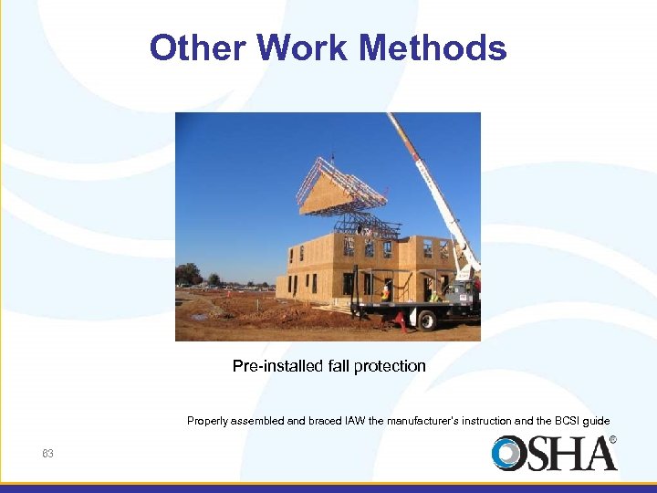 Other Work Methods Pre-installed fall protection Properly assembled and braced IAW the manufacturer’s instruction