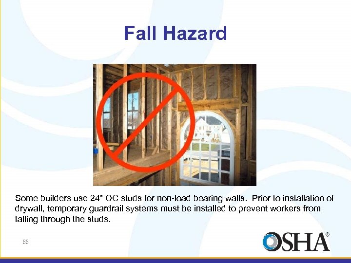 Fall Hazard Some builders use 24” OC studs for non-load bearing walls. Prior to