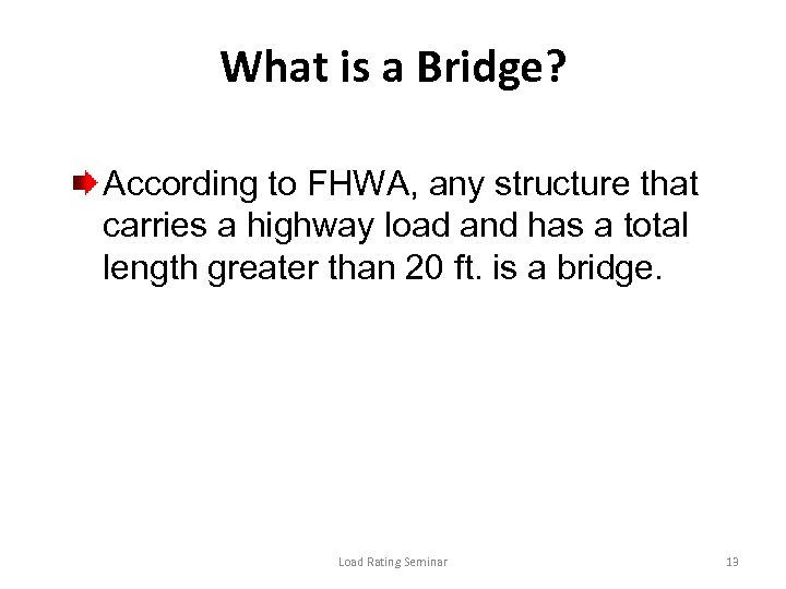 What is a Bridge? According to FHWA, any structure that carries a highway load