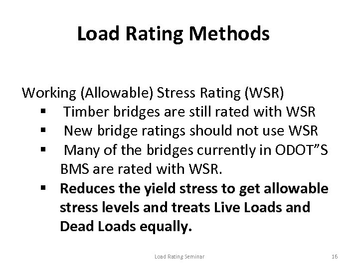 Load Rating Methods Working (Allowable) Stress Rating (WSR) § Timber bridges are still rated