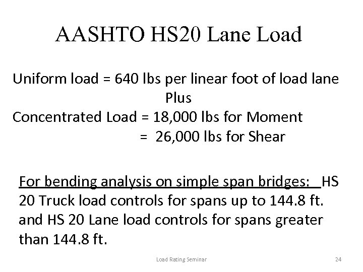 AASHTO HS 20 Lane Load Uniform load = 640 lbs per linear foot of