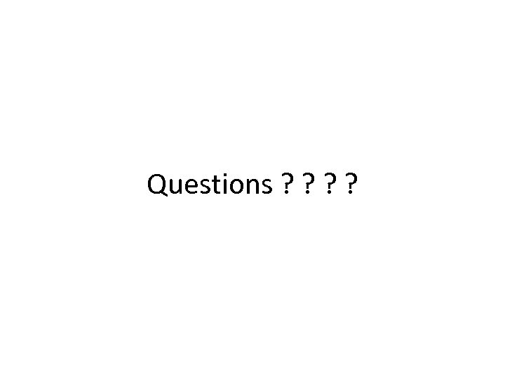 Questions ? ? 