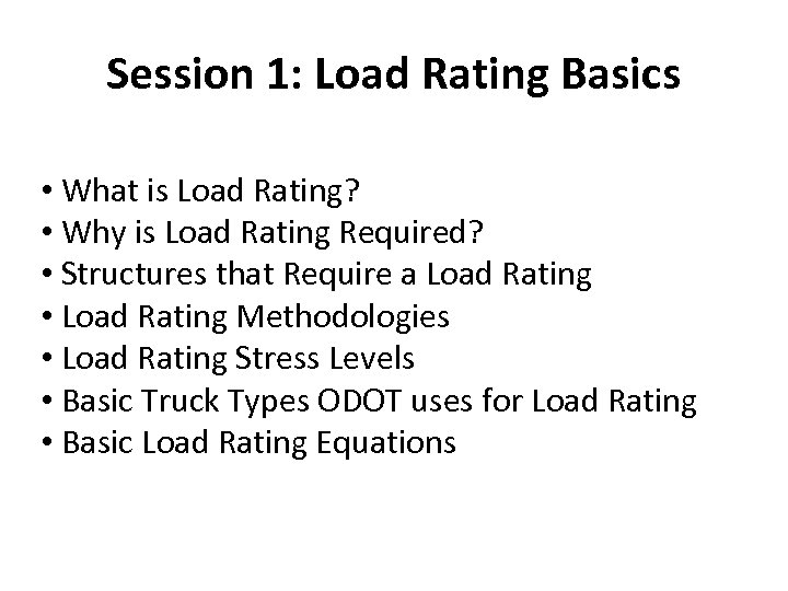 Session 1: Load Rating Basics • What is Load Rating? • Why is Load