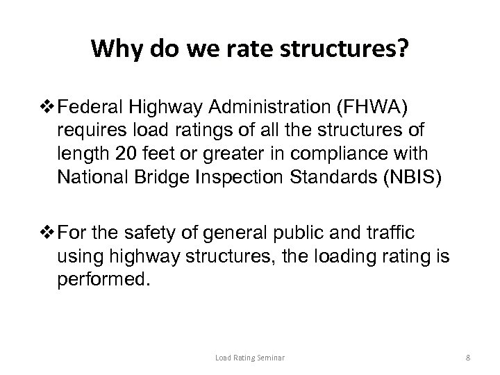 Why do we rate structures? v Federal Highway Administration (FHWA) requires load ratings of