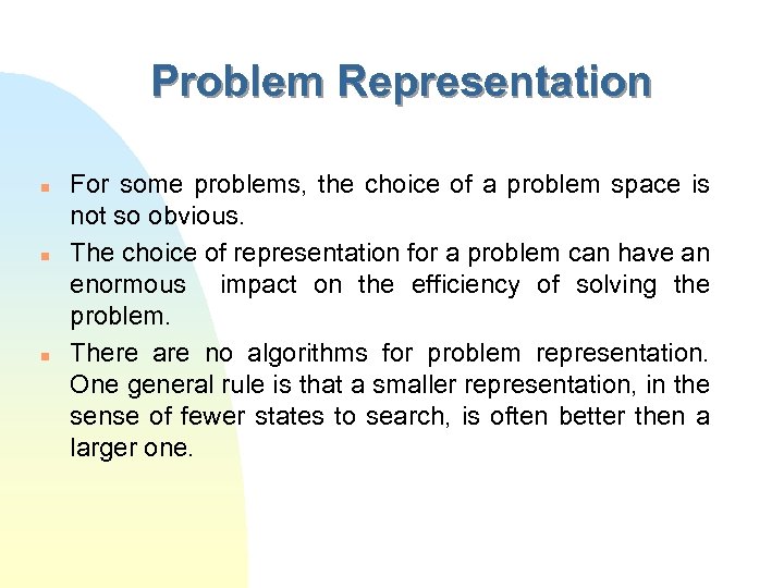 Problem Representation n For some problems, the choice of a problem space is not