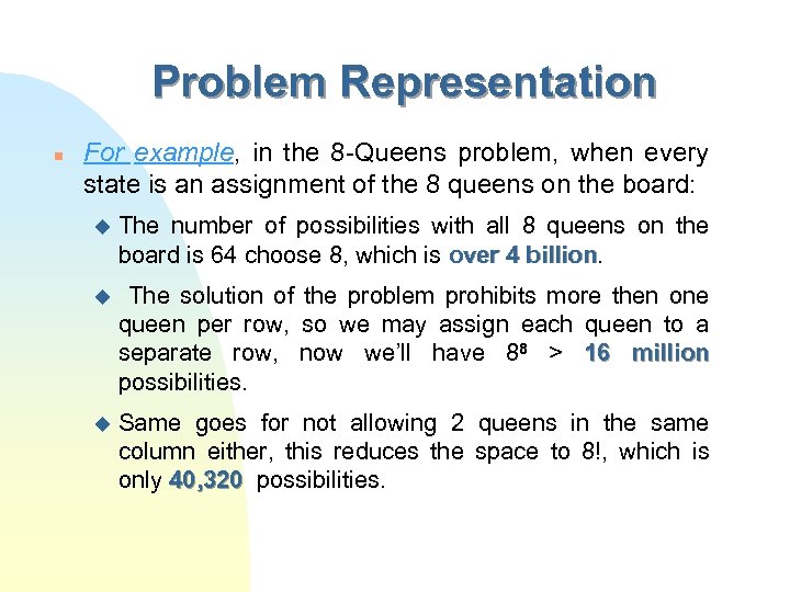 Problem Representation n For example, in the 8 -Queens problem, when every state is