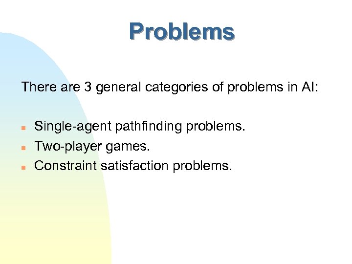 Problems There are 3 general categories of problems in AI: n n n Single-agent