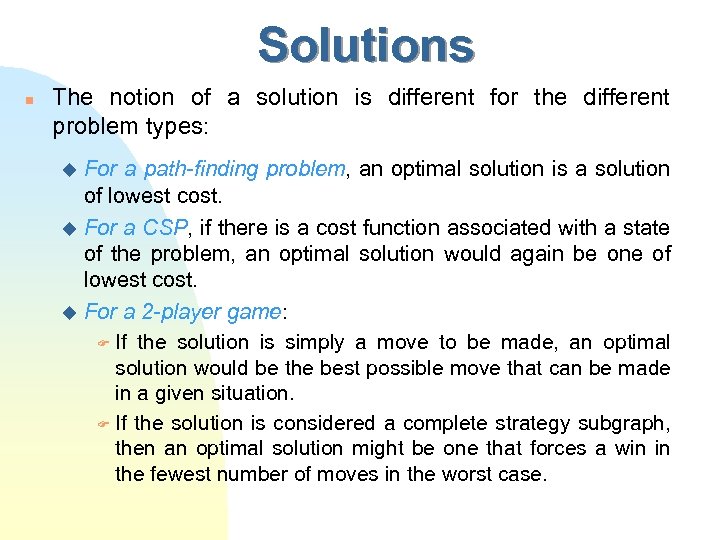 Solutions n The notion of a solution is different for the different problem types: