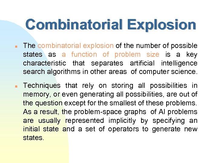 Combinatorial Explosion n n The combinatorial explosion of the number of possible states as