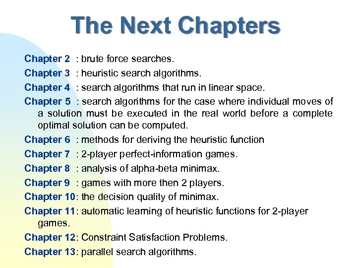 The Next Chapters Chapter 2 : brute force searches. Chapter 3 : heuristic search