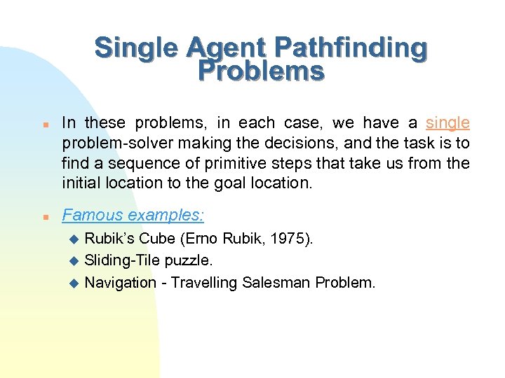 Single Agent Pathfinding Problems n n In these problems, in each case, we have