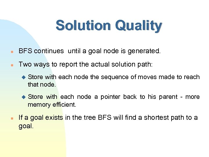 Solution Quality n BFS continues until a goal node is generated. n Two ways