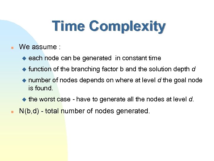 Time Complexity n We assume : u u function of the branching factor b