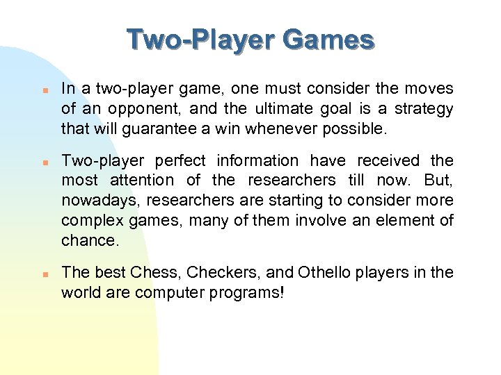 Two-Player Games n n n In a two-player game, one must consider the moves
