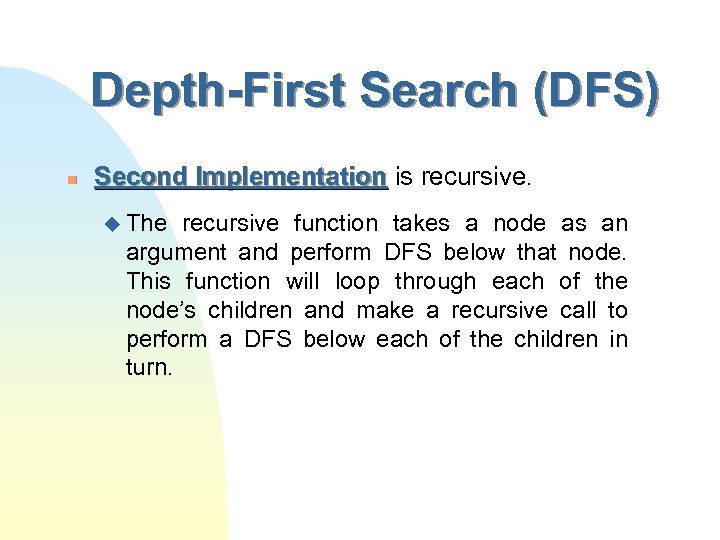 Depth-First Search (DFS) n Second Implementation is recursive. u The recursive function takes a