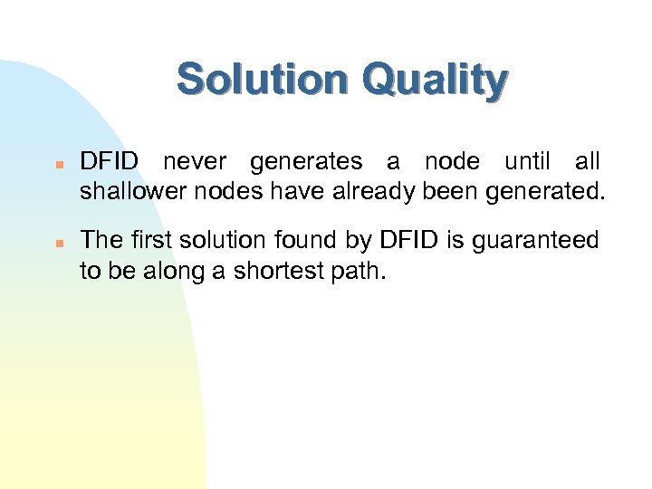 Solution Quality n n DFID never generates a node until all shallower nodes have