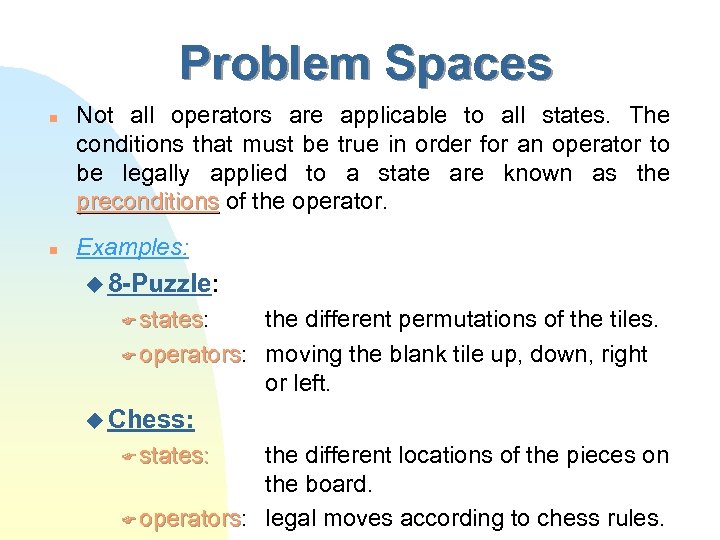 Problem Spaces n n Not all operators are applicable to all states. The conditions