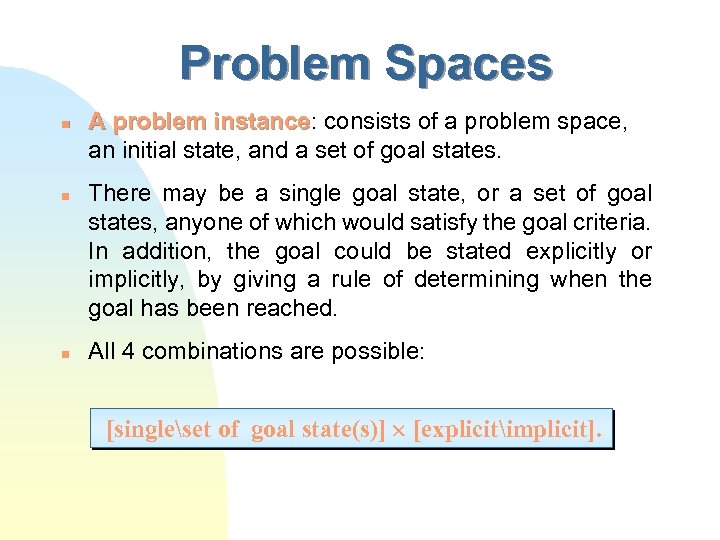 Problem Spaces n n n A problem instance: consists of a problem space, instance