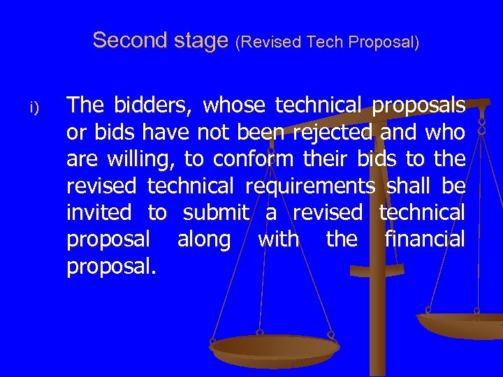 Second stage (Revised Tech Proposal) i) The bidders, whose technical proposals or bids have
